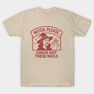 Witch Please.. Check Out These Nails T-Shirt
