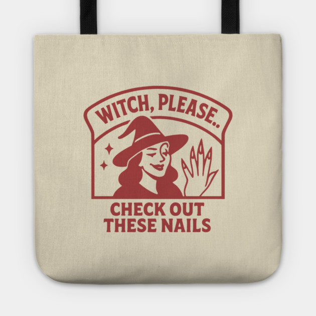 Witch Please.. Check Out These Nails Tote by DIGITAL MERCH CREATIONS