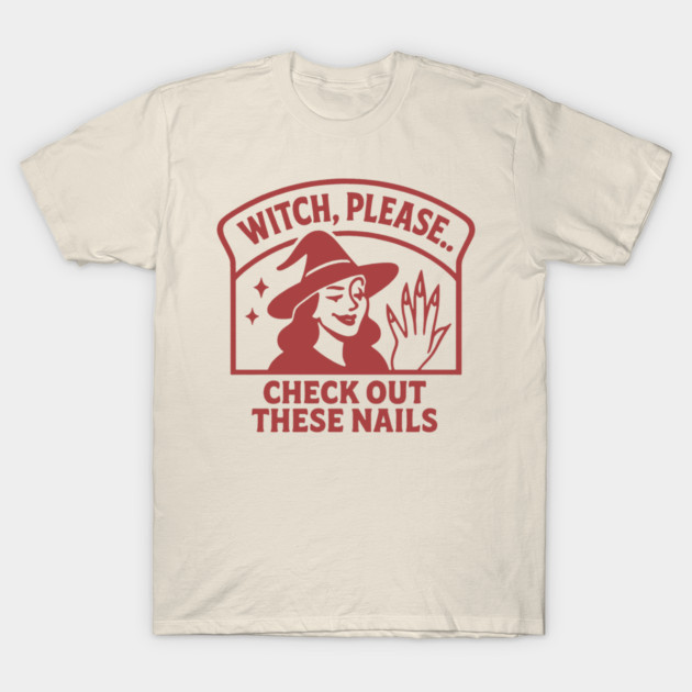 Witch Please.. Check Out These Nails T-Shirt by DIGITAL MERCH CREATIONS
