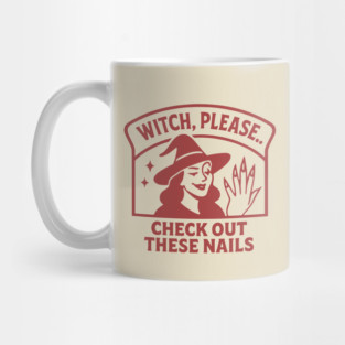 Witch Please.. Check Out These Nails Mug