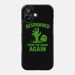 Respawned From The Grave Again Phone Case