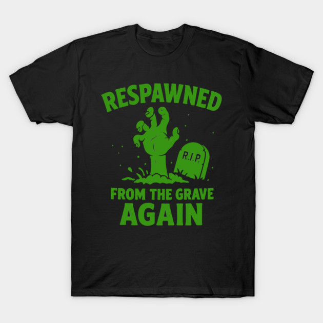 Respawned From The Grave Again T-Shirt by DIGITAL MERCH CREATIONS
