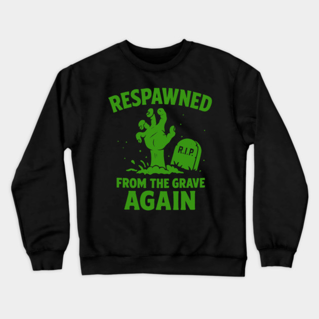 Respawned From The Grave Again Crewneck Sweatshirt by DIGITAL MERCH CREATIONS