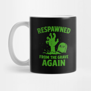 Respawned From The Grave Again Mug