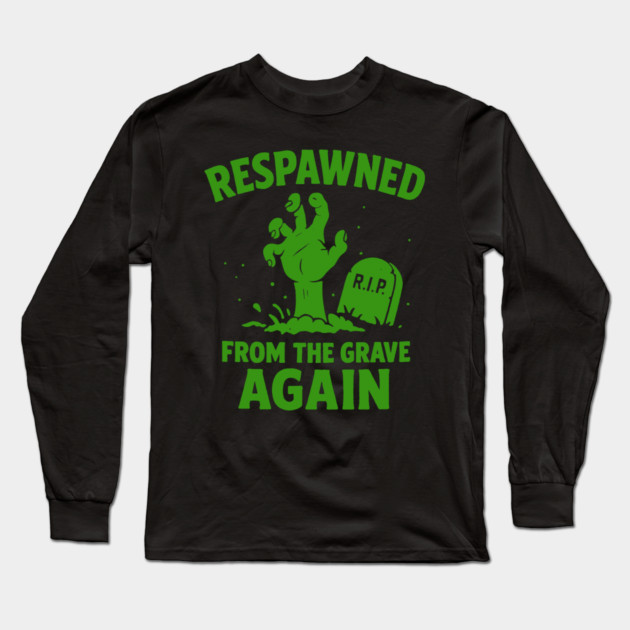 Respawned From The Grave Again Long Sleeve T-Shirt by DIGITAL MERCH CREATIONS