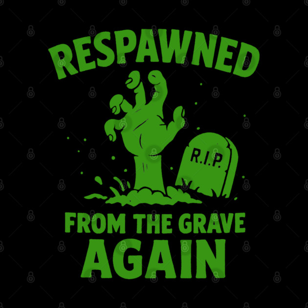 Respawned From The Grave Again by DIGITAL MERCH CREATIONS