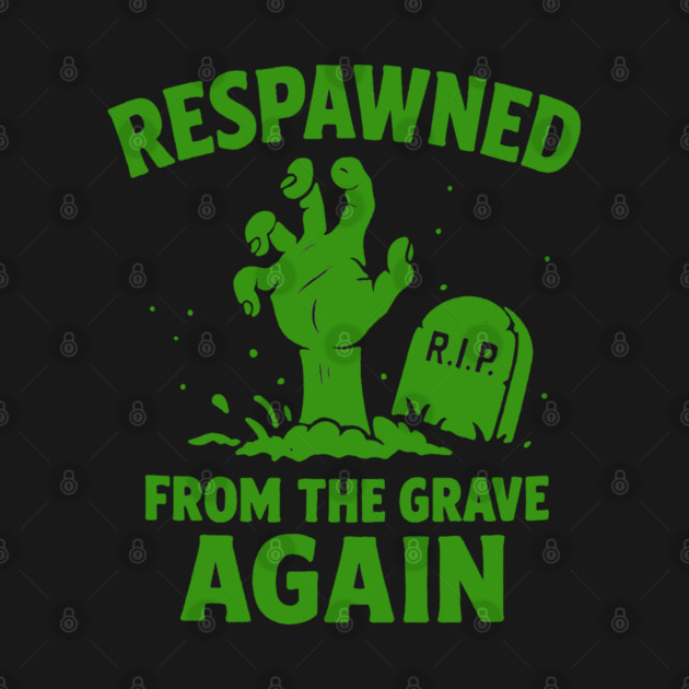 Respawned From The Grave Again by DIGITAL MERCH CREATIONS