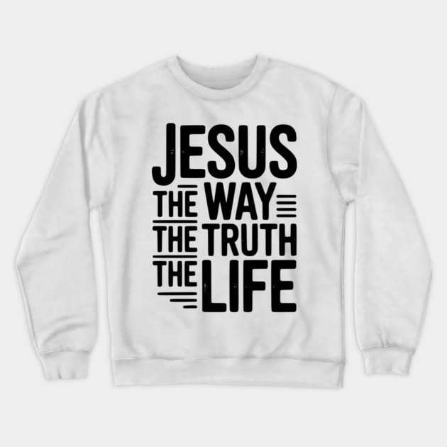 Jesus The Way The Life The Life Crewneck Sweatshirt by Frank Ring