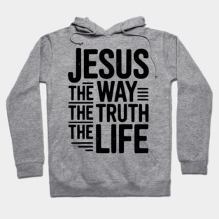 Jesus The Way The Life The Life Hoodie