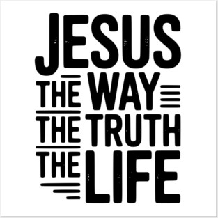 Jesus The Way The Life The Life Posters and Art