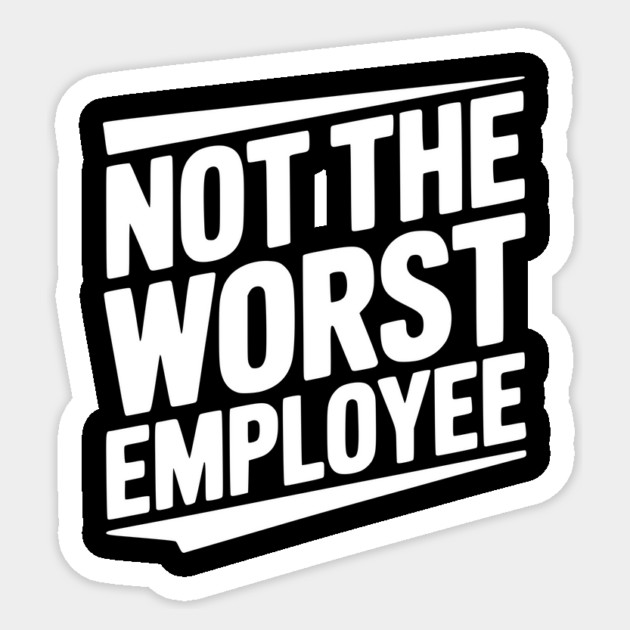 Not The Worst Employee Sticker by Frank Ring