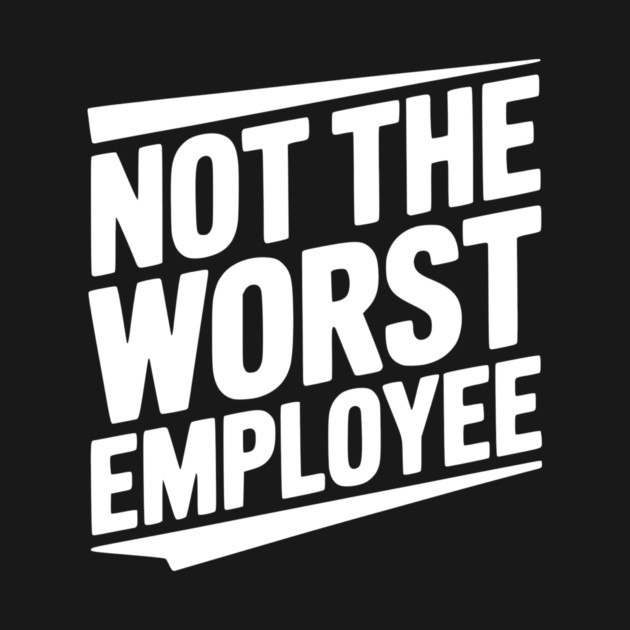 Not The Worst Employee by Frank Ring