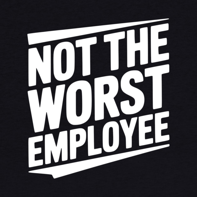 Not The Worst Employee by Frank Ring