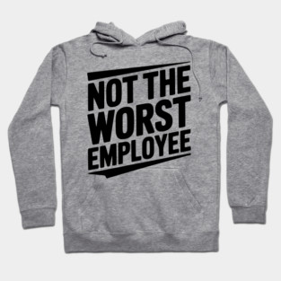 Not The Worst Employee Hoodie