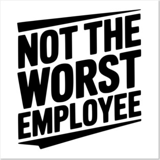 Not The Worst Employee Posters and Art