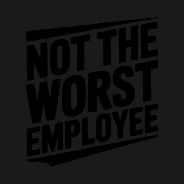 Not The Worst Employee by Frank Ring
