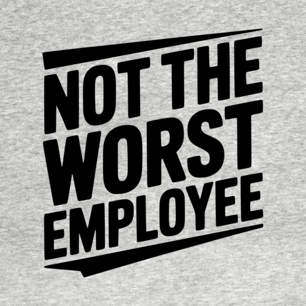 Not The Worst Employee by Frank Ring