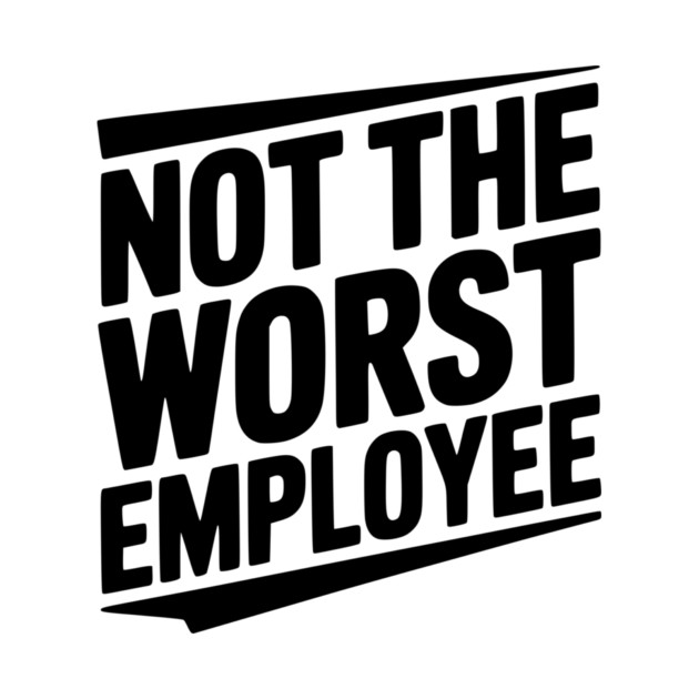Not The Worst Employee by Frank Ring