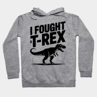 I Fought a T-Rex Hoodie
