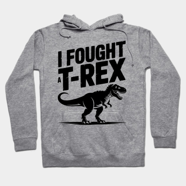 I Fought a T-Rex Hoodie by Frank Ring