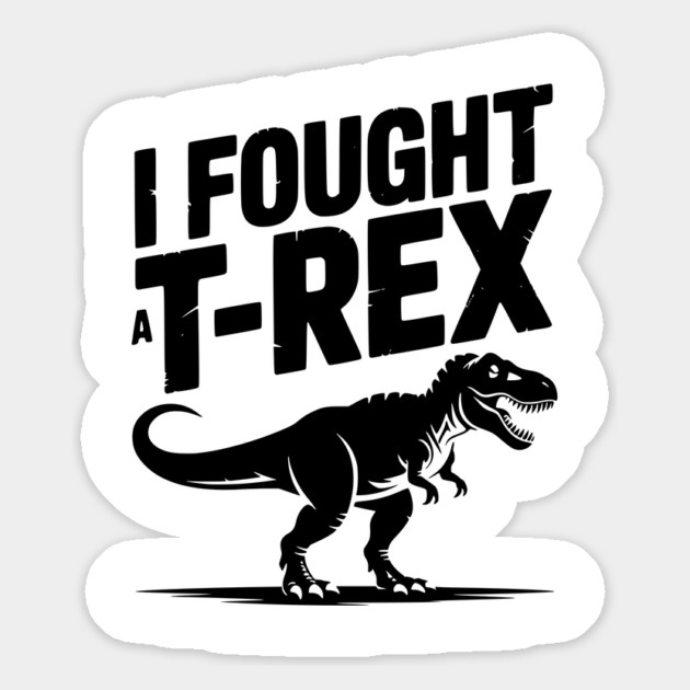 I Fought a T-Rex Magnet by Frank Ring