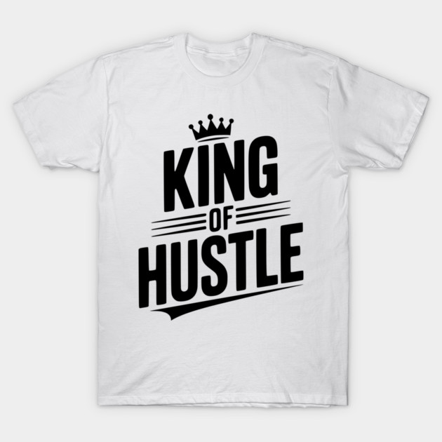 King of Hustle T-Shirt by Frank Ring