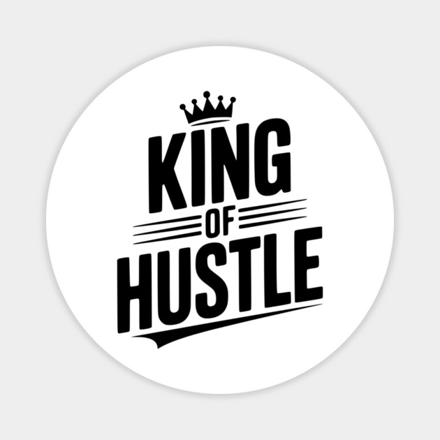 King of Hustle Magnet by Frank Ring