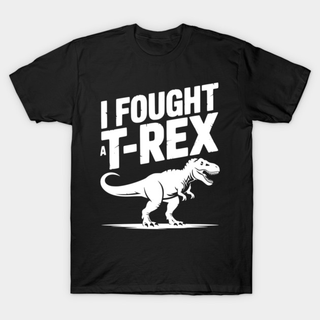 I Fought a T-Rex T-Shirt by Frank Ring