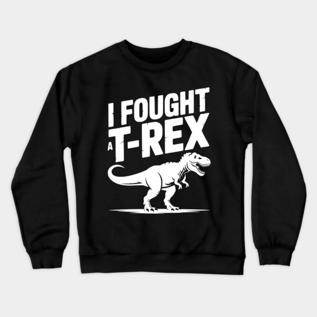 I Fought a T-Rex Crewneck Sweatshirt by Frank Ring