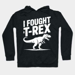 I Fought a T-Rex Hoodie