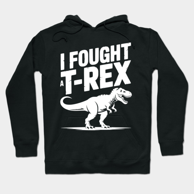 I Fought a T-Rex Hoodie by Frank Ring