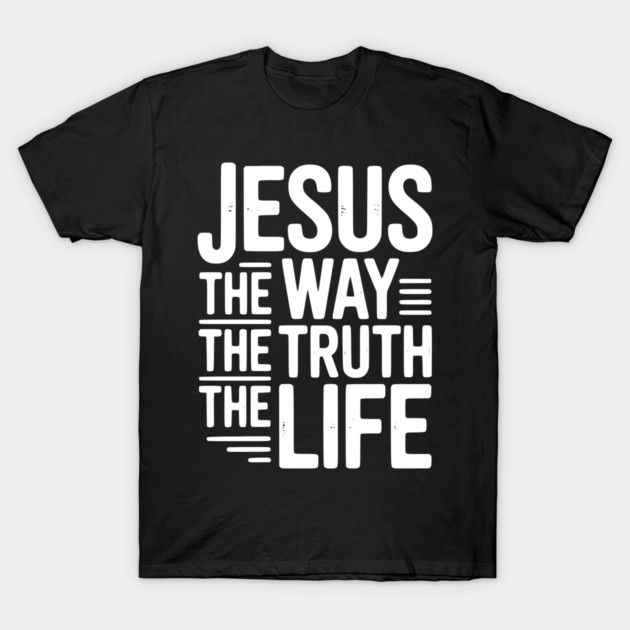 Jesus The Way The Life The Life T-Shirt by Frank Ring