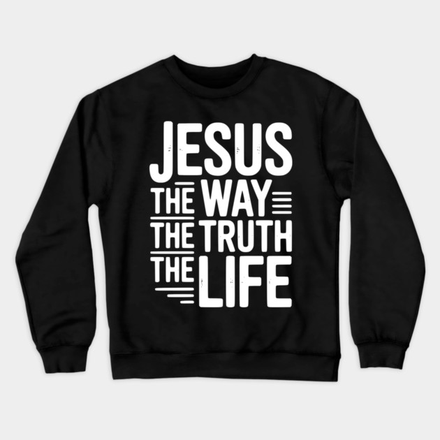 Jesus The Way The Life The Life Crewneck Sweatshirt by Frank Ring