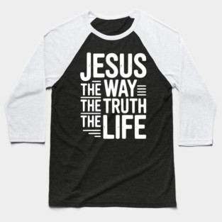 Jesus The Way The Life The Life Baseball T-Shirt