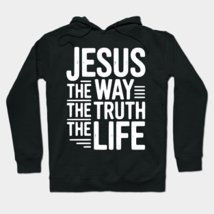 Jesus The Way The Life The Life Hoodie