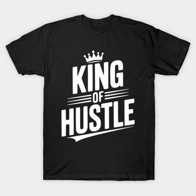 King of Hustle T-Shirt by Frank Ring