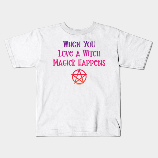 When You Love a Witch Magick Happens Cheeky Witch® Kids T-Shirt by Cheeky Witch