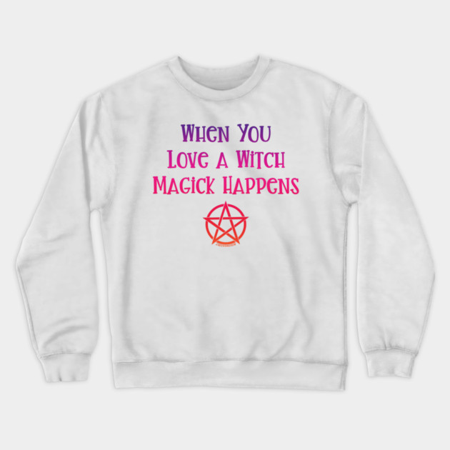 When You Love a Witch Magick Happens Cheeky Witch® Crewneck Sweatshirt by Cheeky Witch