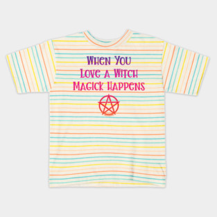 When You Love a Witch Magick Happens Cheeky Witch® Kids T-Shirt