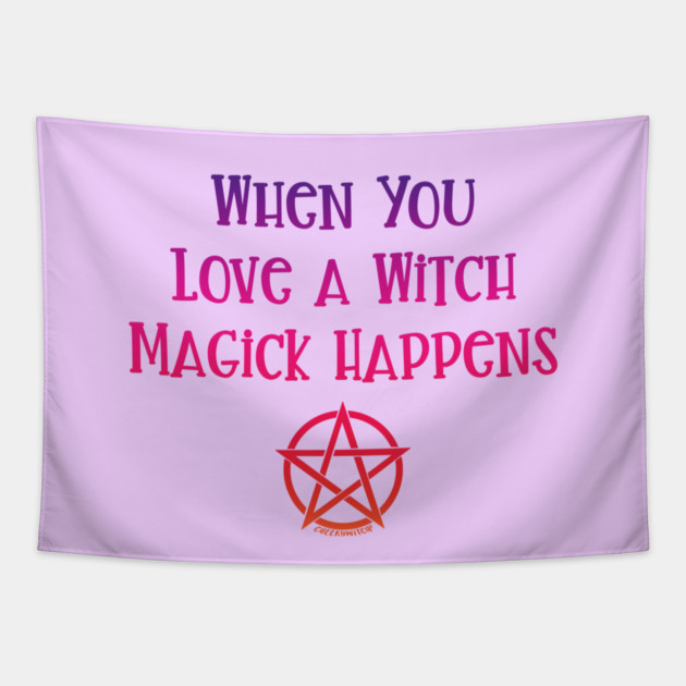 When You Love a Witch Magick Happens Cheeky Witch® Tapestry by Cheeky Witch
