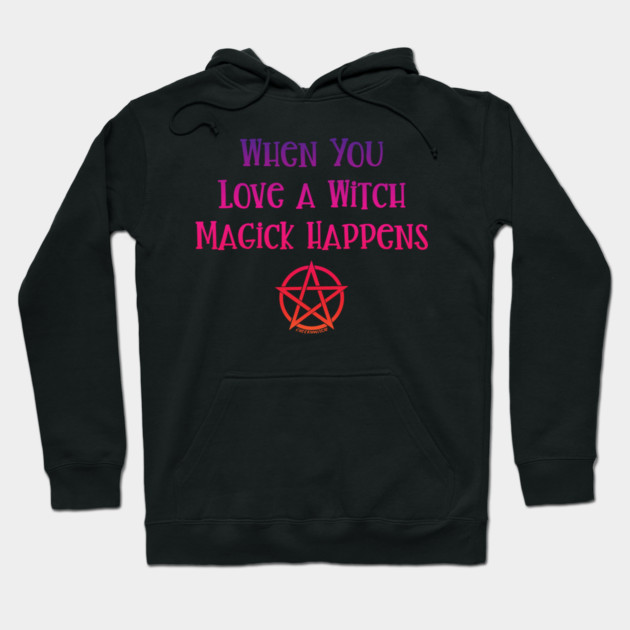 When You Love a Witch Magick Happens Cheeky Witch® Hoodie by Cheeky Witch