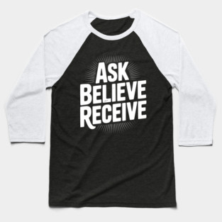 Ask Believe Receive Baseball T-Shirt