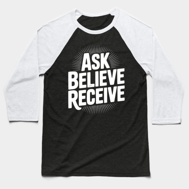 Ask Believe Receive Baseball T-Shirt by Frank Ring