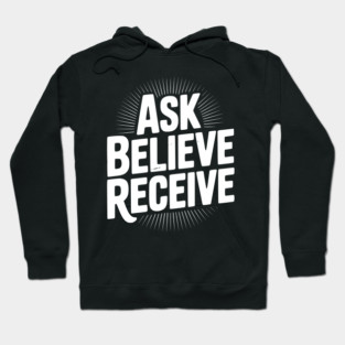Ask Believe Receive Hoodie