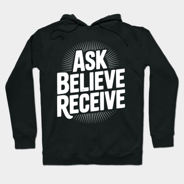 Ask Believe Receive Hoodie by Frank Ring