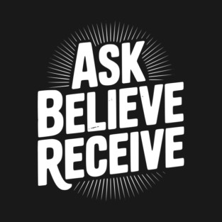 Ask Believe Receive T-Shirt