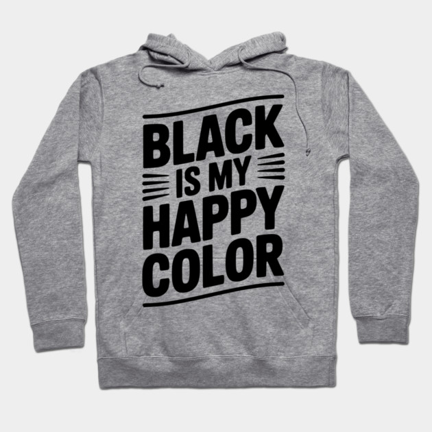 Black is My Happy Color Hoodie by Frank Ring