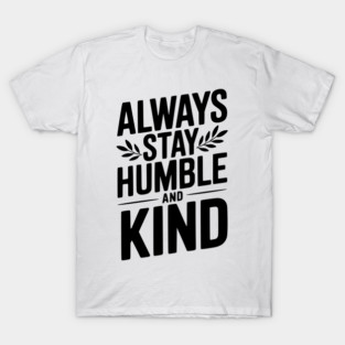 Always Stay Humble and Kind T-Shirt