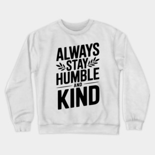Always Stay Humble and Kind Crewneck Sweatshirt