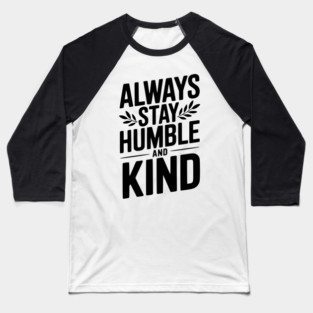 Always Stay Humble and Kind Baseball T-Shirt
